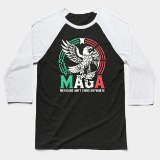 Mexicans Aint Going Anywhere Pride Mexico Immigrant Roots Baseball T-Shirt